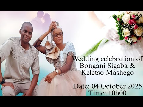 Wedding celebration of Bongani Sigaba & Keletso Mashego Date: 04 October 2025 Time: 10h00