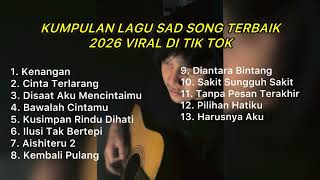 Download lagu KUMPULAN LAGU SAD SONG TERBAIK 2026 VIRAL DI TIKTOK || Playlist lagu galau brutall mp3
