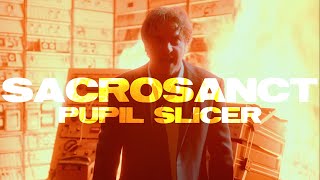 Sacrosanct - Pupil Slicer