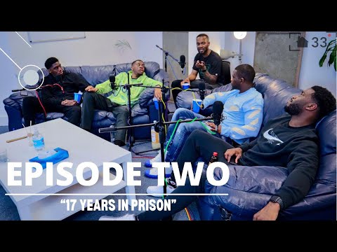 House 33 Podcast | Episode 2 | 17 Years in Prison