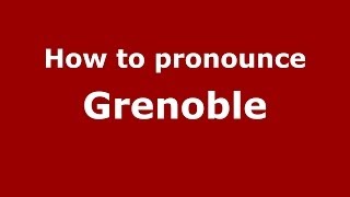 How to pronounce Grenoble