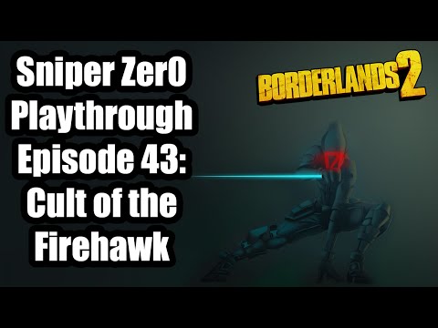 Borderlands 2: UVHM OP 8 Sniper Zer0 playthrough Ep 43: Cult of the Firehawk
