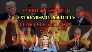 As Consequências Devastadoras do Extremismo Político - O Que Você Precisa Saber
