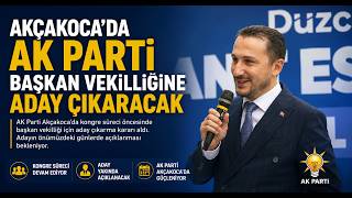 Akçakocada AK Parti Başkan Vekilliğine Aday Çıkaracak