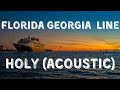 Florida Georgia Line - Holy (Acoustic)(Lyric Video)