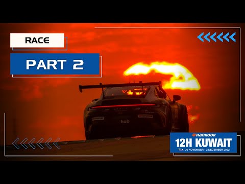 Hankook 12H KUWAIT 2022 - Race Part 2