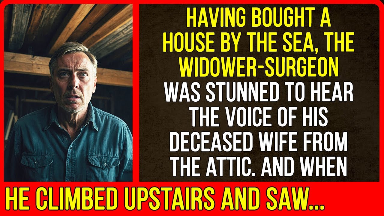 Having bought a house by the sea, the surgeon heard his wife’s voice in the attic...