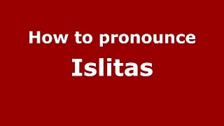 How to pronounce Islitas