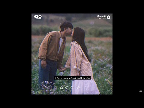 Dang Dở (Lofi lyrics) - Nal x H2O ~ Thôi tình dang dở từ đây nhớ em mà duyên khó thành..