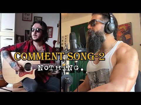 COMMENT SONG 2 - "Nothing."