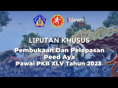 Liputan Khusus Pembukaan Dan Pelepasan PEED AYA PKB XLV Tahun 2023