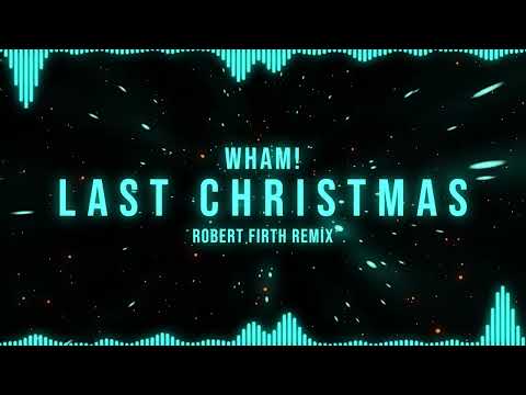 LAST CHRISTMAS (Robert Firth Remix) - Wham!