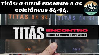Titãs: A turnê  Encontro e as coletâneas 84-94. #290