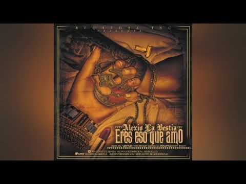 Alexio La Bestia - Eres Eso Que Amo