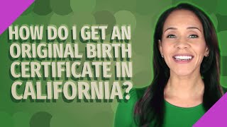 How do I get an original birth certificate in California?