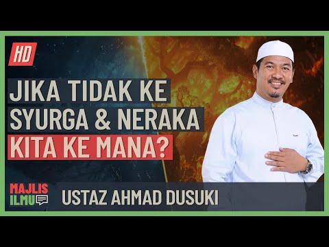 Ustaz Ahmad Dusuki - Jika Tidak Ke Syurga & Neraka, Kita Ke Mana
