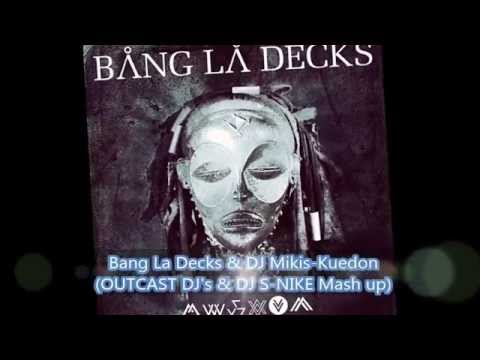 Bang La Decks & DJ Mikis-Kuedon (OUTCAST DJ's & DJ S-NIKE Mashup)