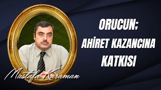 Mustafa Karaman - Orucun; Ahiret Kazancına Bakan Faydası - Ramazan-ı Şerif Sohbetleri - 3