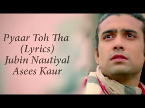 Pyaar Toh Tha Ab Pyaar Hi Hai Ab (LYRICS) jubin nautiyal & asees kaur songs