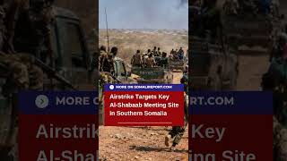 🇸🇴Airstrike Targets Key Al-Shabaab Meeting Site Near Baidoa