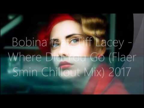 Bobina feat  Tiff Lacey   Where Did You Go Flaer Smin Chillout 2017