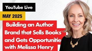 Build an Author Brand that Opens the Doors to Book Sales and Big Opportunities with Melissa Henry