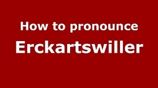 How to pronounce Erckartswiller