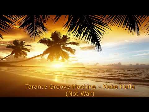 Tarante Groove Machine - Make Hafla Not War,