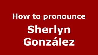 How to pronounce Sherlyn González