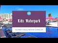 Planet Hollywood Cancun Kid's Waterpark