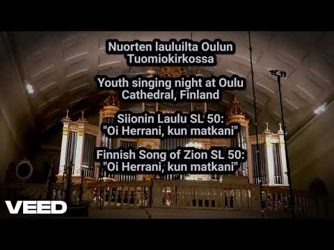 Nuorten lauluilta Oulun Tuomiokirkossa - Siionin Laulu SL 50: "Oi Herrani, kun matkani"
