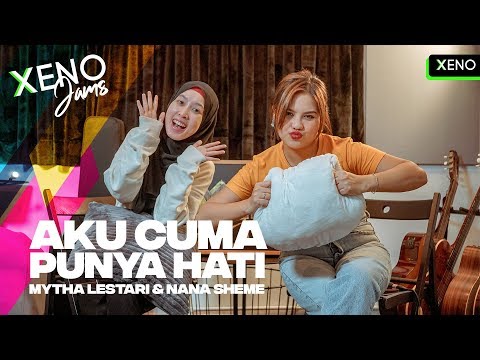 XENOjams | Mytha Lestari & Nana Sheme | Aku Cuma Punya Hati