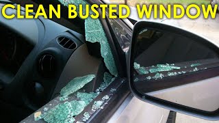 HOW TO CLEAN A BUSTED CAR WINDOW/BROKEN CAR WINDOW SAFELY AND EFFECTIVELY