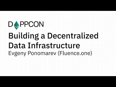 DAPPCON 2018: Building a Decentralized Data Infrastructure - Evgeny Ponomarev (Fluence.one)