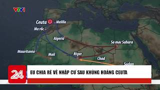 TÂM ĐIỂM THẾ GIỚI: EU chia rẽ về nhập cư sau khủng hoảng Ceuta | VTV24