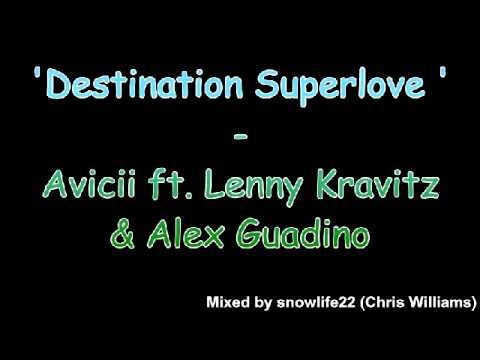 Destination Superlove - Avicii ft. Lenny Kravitz & Alex Guadino (Mashup)