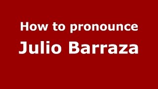 How to pronounce Julio Barraza