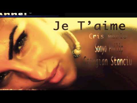 Cris Mario,Georgian Stanciu feat Sonya Philip - Je T'aime (Love Song 2013)