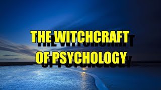 THE WITCHCRAFT OF PSYCHOLOGY