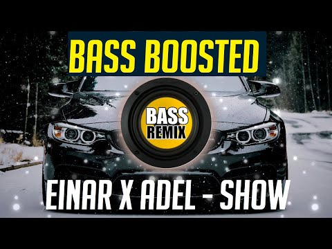 Einar x Adel - Show [BASS BOOSTED]