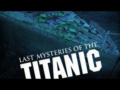 Last Mysteries Of The Titanic (Discovery Channel Documentary - James Cameron)