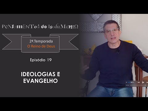 #19 - Ideologias e evangelho - Zé Bruno - Pensamentos do isolamento T2