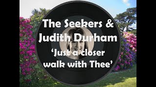 The Seekers &amp; Judith Durham - Just a closer walk with Thee (lyrics)