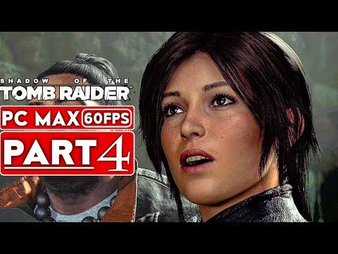 SHADOW OF THE TOMB RAIDER Gameplay Walkthrough Part 4 [1080p HD 60FPS PC] - No Commentary