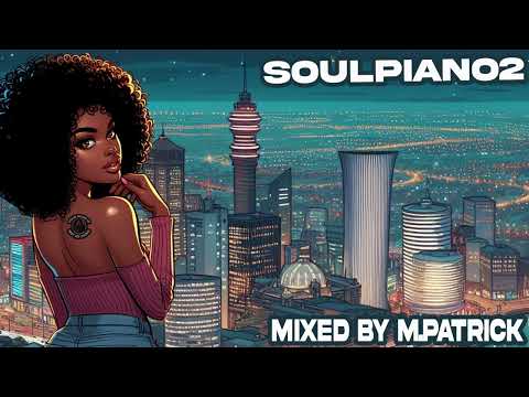 SoulPiano2 mixed by M.Patrick • MacG • Sol Phenduka • Kabza De Small • De Mthuda • Kelvin Momo