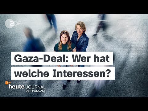 "heute journal - der Podcast" - Gaza-Deal: Wer hat welche Interessen?