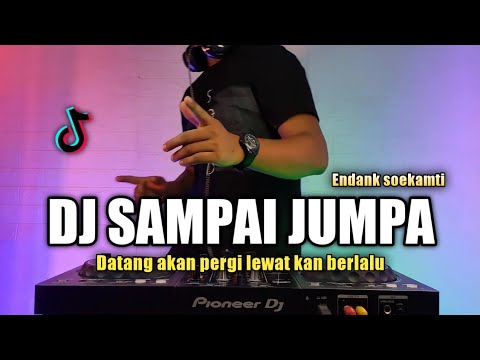 DJ SAMPAI JUMPA - DATANG AKAN PERGI ENDANK SOEKAMTI REMIX VIRAL TIKTOK 2021 FULL BASS