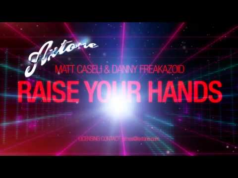 Matt Caseli & Danny Freakazoid - Raise Your Hands [Axtone]