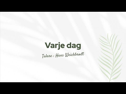 “Varje dag” - Talare: Hans Weichbrodt
