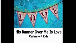 His Banner Over Me Is Love - Kids